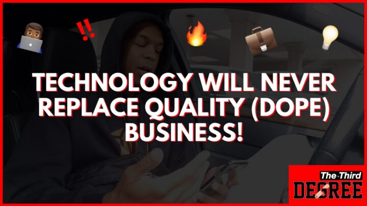 Technology will never replace quality (dope) business! – The Third Degree￼￼