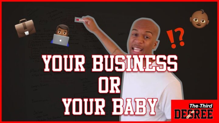 Your Business or Your Baby – The Third Degree￼￼