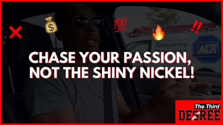 Chase your passion, not the shiny nickel! – The Third Degree￼￼