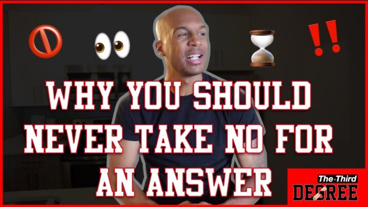 Why You Should Never Take No for an Answer – The Third Degree￼￼